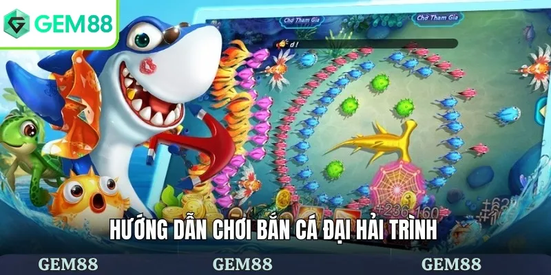 Hướng dẫn chơi bắn cá đại hải trình
