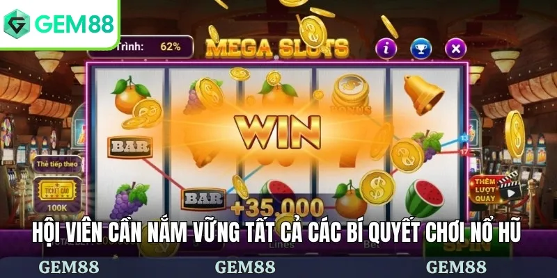 Bí Quyết Chơi Nổ Hũ Săn Jackpot Thắng Ngay Từ Lần Đầu Tiên 2 Hội viên cần nắm vững tất cả các bí quyết chơi nổ hũ