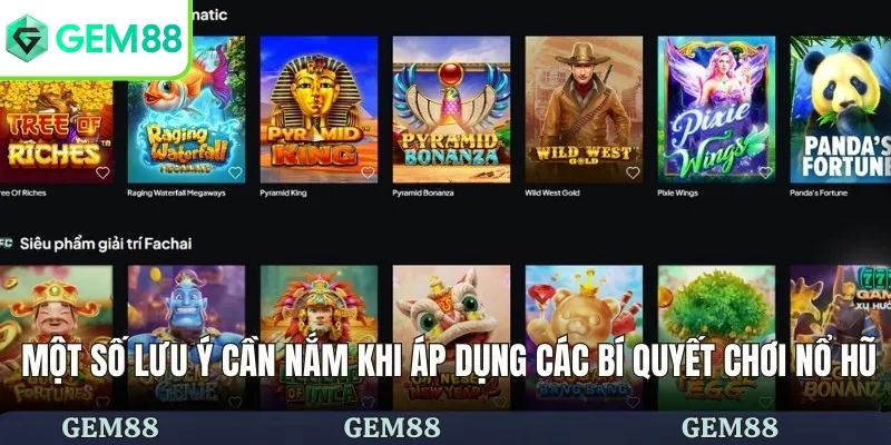Bí Quyết Chơi Nổ Hũ Săn Jackpot Thắng Ngay Từ Lần Đầu Tiên 3 Một số lưu ý cần nắm khi áp dụng các bí quyết chơi nổ hũ