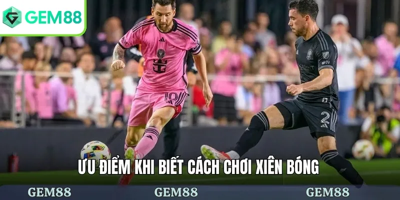 Ưu điểm của cách chơi xiên bóng đá