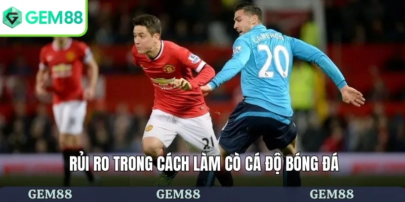 Rủi ro trong cách làm cò cá độ bóng đá 