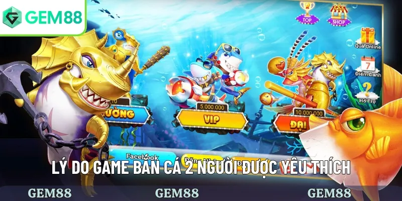 Lý do game bắn cá 2 người được yêu thích
