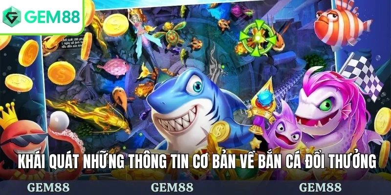 Bắn Cá Đổi Thưởng - Săn Cá Sôi Động Và Nhận Thưởng Lớn 1 Khái quát những thông tin cơ bản về bắn cá đổi thưởng
