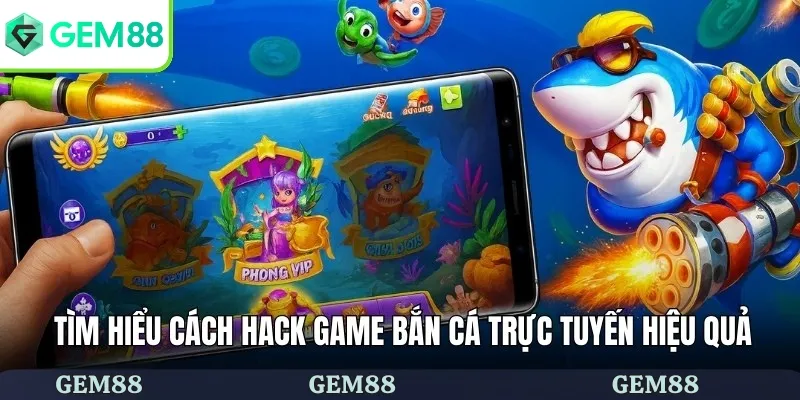 Hack Game Bắn Cá - GEM88 Hướng Dẫn Sử Dụng Tool Hiệu Quả 1 Tìm hiểu cách hack game bắn cá trực tuyến hiệu quả