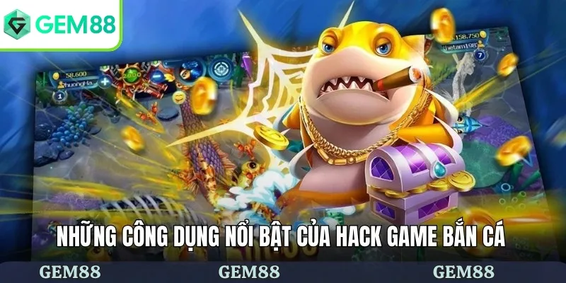 Hack Game Bắn Cá - GEM88 Hướng Dẫn Sử Dụng Tool Hiệu Quả 2 Những công dụng nổi bật của hack game bắn cá