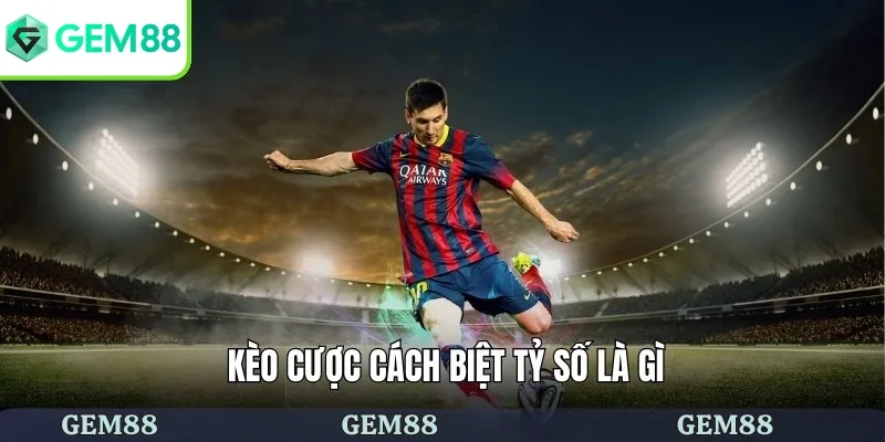 Giới thiệu kèo cược cách biệt tỷ số