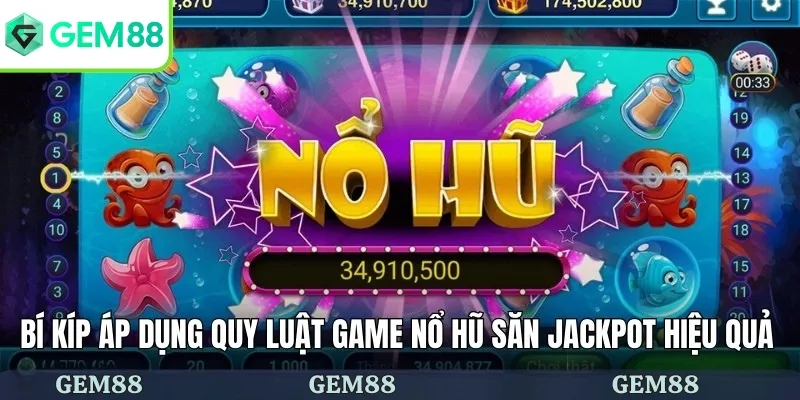 Bí kíp áp dụng quy luật game nổ hũ săn jackpot hiệu quả