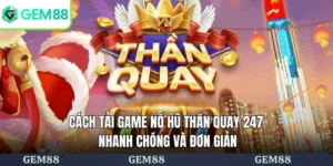 tải game nổ hũ Thần Quay 247