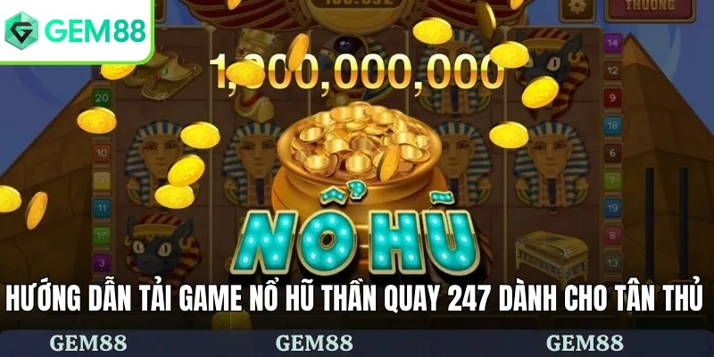 Cách Tải Game Nổ Hũ Thần Quay 247 Nhanh Chóng Và Đơn Giản 2 Hướng dẫn tải game nổ hũ thần quay 247 dành cho tân thủ