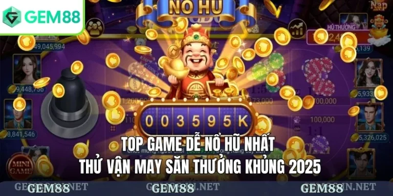 top game dễ nổ hũ nhất