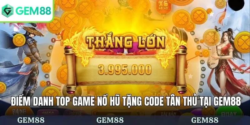 Điểm danh top game nổ hũ tặng code tân thủ tại GEM88