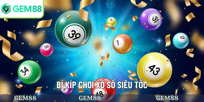 Bí quyết chơi xổ số siêu tốc thắng lớn